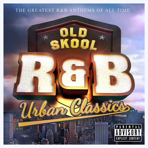 Old Skool R&B Urban Classics : The Greatest R & B Anthems of All Time