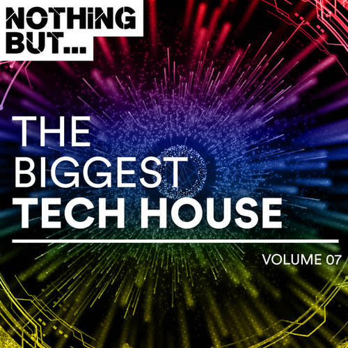 Nothing But... The Biggest Tech House, Vol. 07