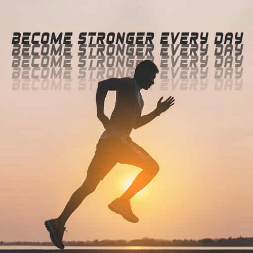 Become Stronger Every Day