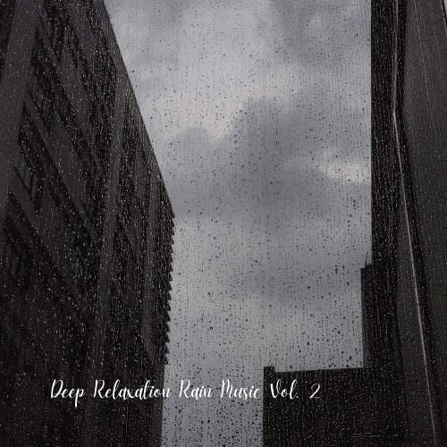 Deep Relaxation Rain Music Vol. 2