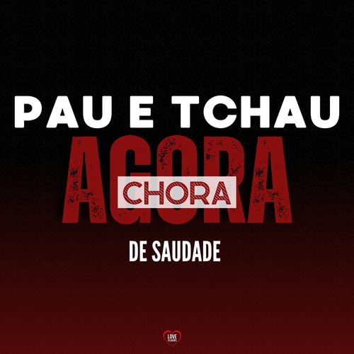 Pau e Tchau - Agora Chora de Saudade (Explicit)