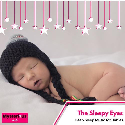 The Sleepy Eyes - Deep Sleep Music for Babies