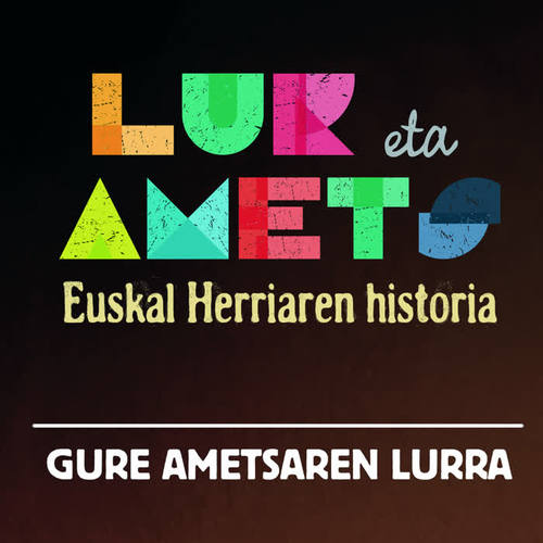 Euskal Herriaren Historia. Gure ametsaren lurra