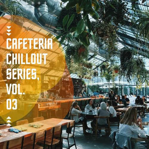 Cafeteria Chillout Series, Vol. 03