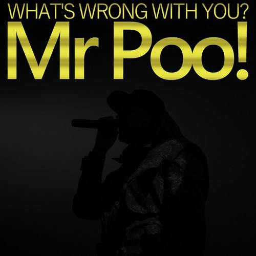 What's Wrong With You? Mr Poo!