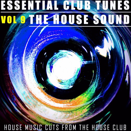 Essential Club Tunes: The House Sound, Vol. 9