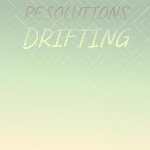 Resolutions Drifting