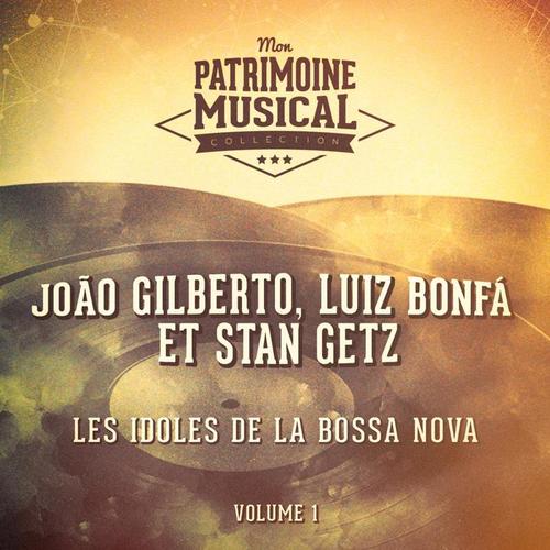 Les idoles de la bossa nova : João Gilberto et Stan Getz, Vol. 1