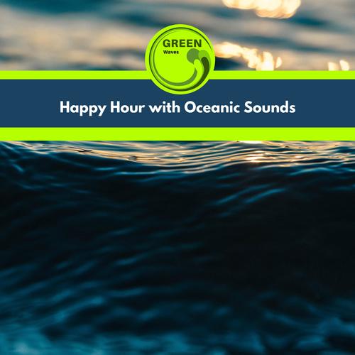 Happy Hour with Oceanic Sounds