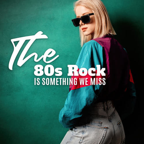 The 80s Rock Is Something We Miss