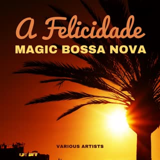 A Felicidade (Magic Bossa Nova) [Explicit]