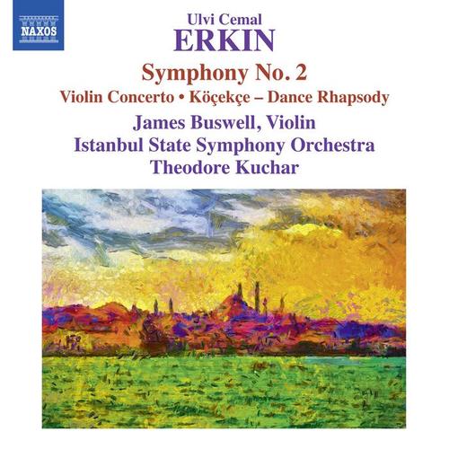 ERKİN, U.C.: Köçekçe / Violin Concerto / Symphony No. 2 (Buswell, Istanbul State Symphony, Kuchar)