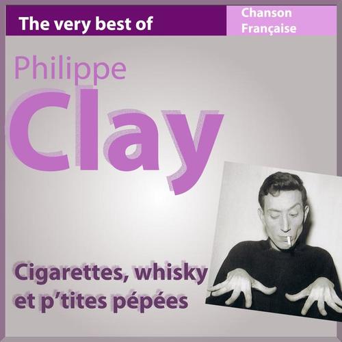 The Very Best of Philippe Clay: Cigarettes, whisky et p'tites pépées