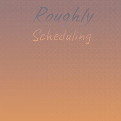 Roughly Scheduling