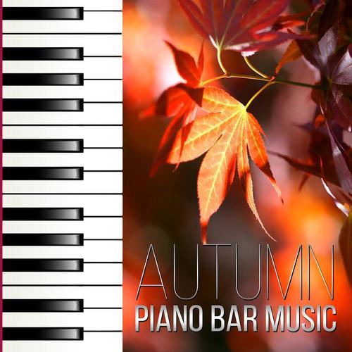 Autumn Piano Bar Music – Emotional Piano Bar Music Collection, Liquid and Sensual Music, Relaxing Piano Songs for Dinner Party