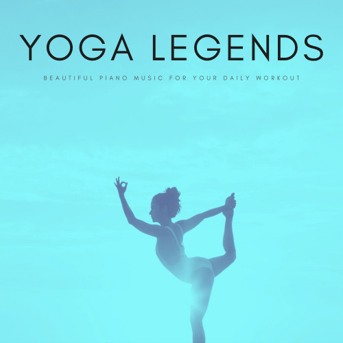 Yoga Legends: Beautiful Piano Music For Your Daily Workout