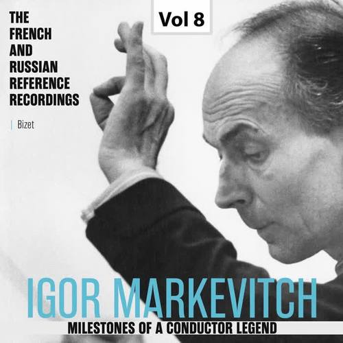 Milestones of a Conductor Legend: Igor Markevitch, Vol. 8