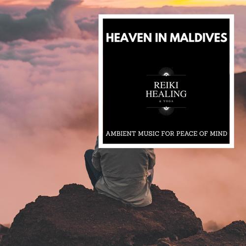 Heaven In Maldives - Ambient Music For Peace Of Mind