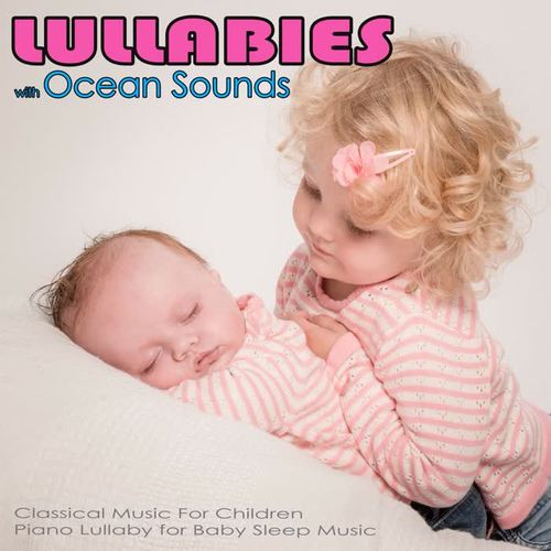 Lullabies with Ocean Sounds: Classical Music For Children, Piano Lullaby for Baby Sleep Music