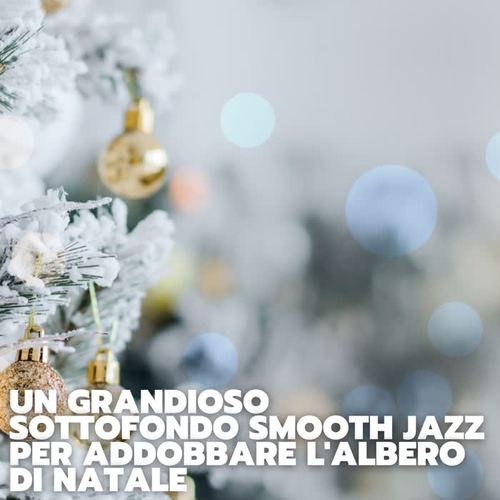 Un grandioso sottofondo smooth jazz per addobbare l'albero di natale