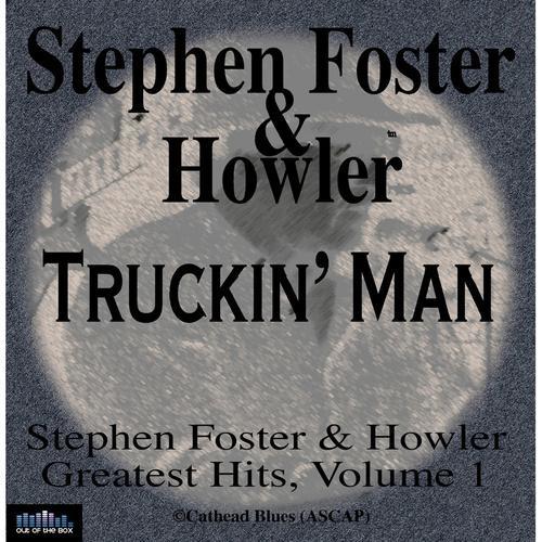 Stephen Foster & Howler Truckin' Man Greatest Hits Volume 1