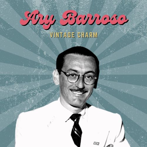 Ary Barroso (Vintage Charm)