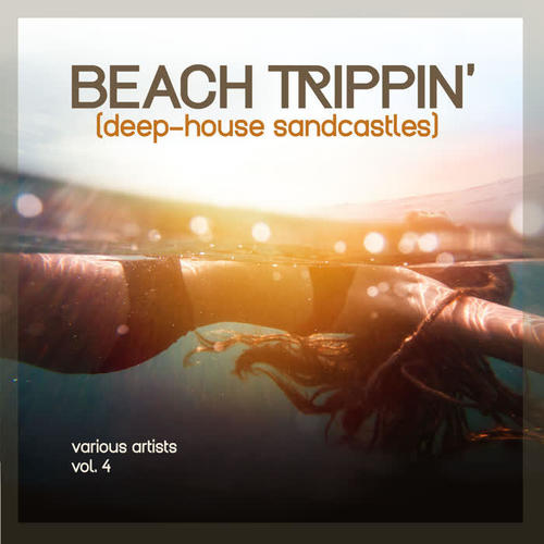 Beach Trippin' (Deep-House Sandcastles) , Vol. 4