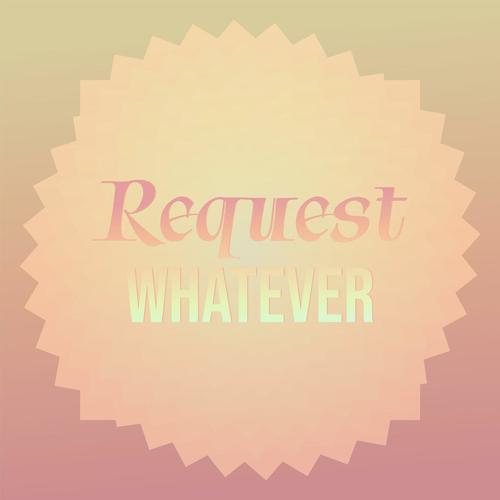 Request Whatever