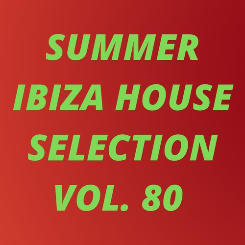 Summer Ibiza House Selection Vol.80