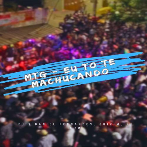 Eu To Te Machucando (feat. dj guizim & Dj Pj Mpc) [Explicit]