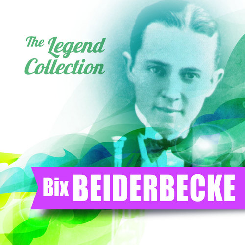 The Legend Collection: Bix Beiderbecke