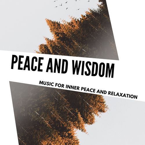 Peace And Wisdom - Music For Inner Peace And Relaxation