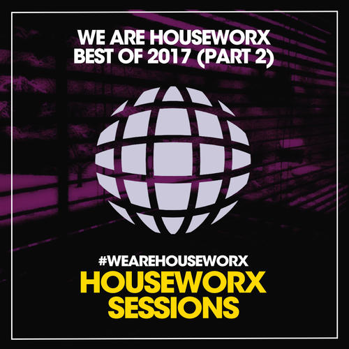 We Are Houseworx (Best Of 2017 / Part 2)