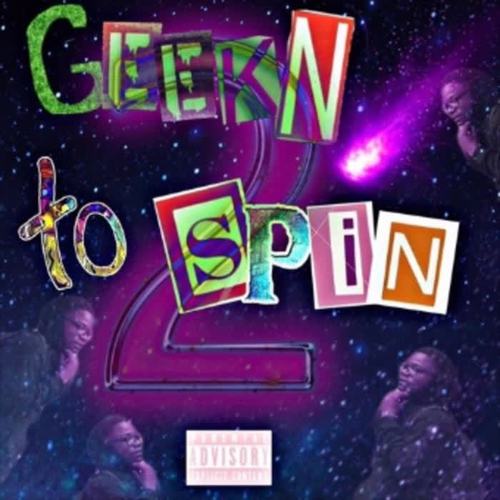 Geekn To Spin Pt 2 (Explicit)