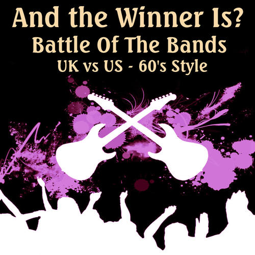 And the Winner Is? Battle of the Bands - UK vs US - 60's Style