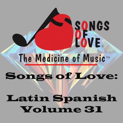 Songs of Love: Latin Spanish, Vol. 31