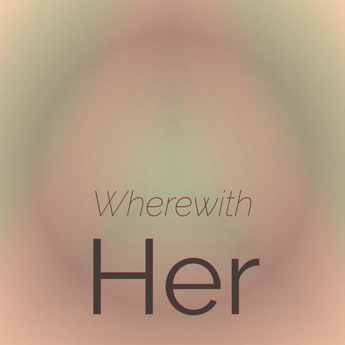 Wherewith Her