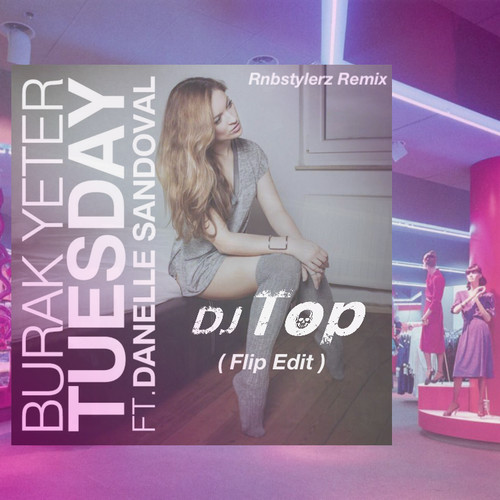 Tuesday (Rnbstylerz Remix) [DJ Top Flip Edit]