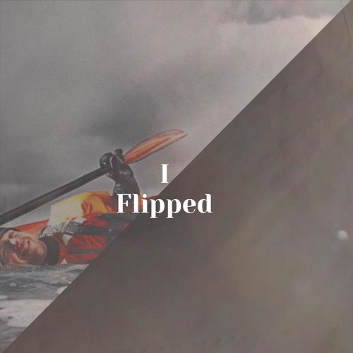 I Flipped