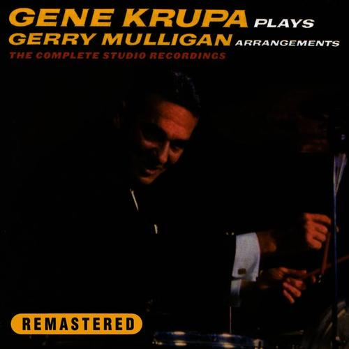 Gene Krupa Plays Gerry Mulligan Arrangements. The Complete Studio Recordings (Remastered)