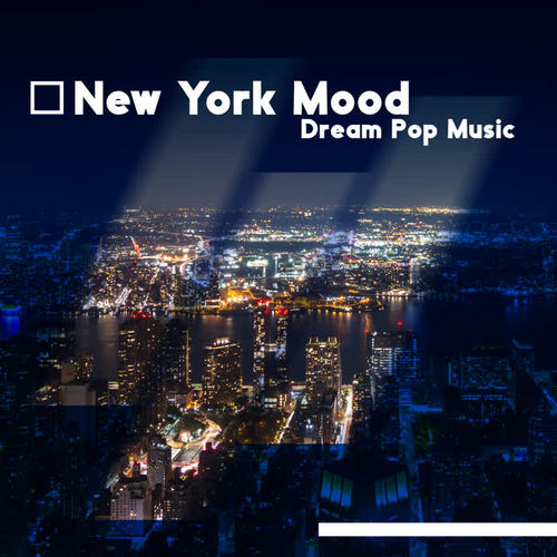 New York Mood – Dream Pop Music