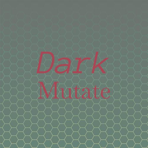 Dark Mutate