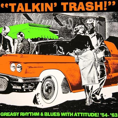 Talkin´ Trash! - Greasy Rhythm & Blues with Attitude 1954-1963