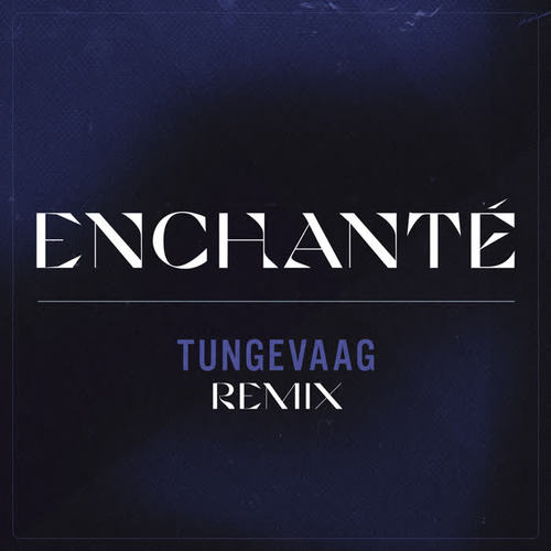 Enchanté (Tungevaag Remix)