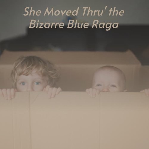 She Moved Thru' the Bizarre Blue Raga