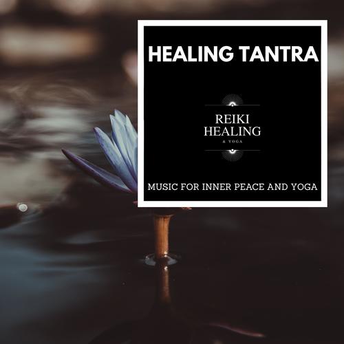 Healing Tantra - Music For Inner Peace And Yoga