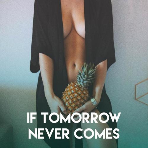 If Tomorrow Never Comes