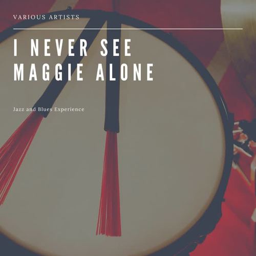 I Never See Maggie Alone (Jazz and Blues Experience)