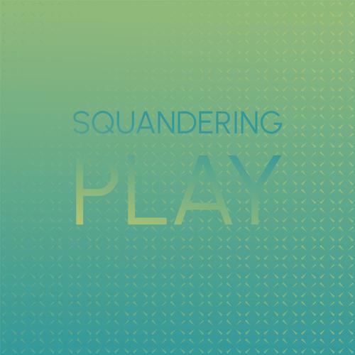 Squandering Play