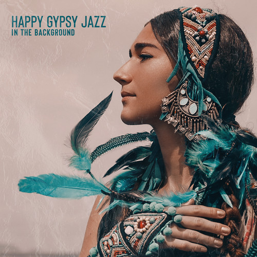 Happy Gypsy Jazz in the Background (Positive Instrumental Music, Songs for Good Mood)